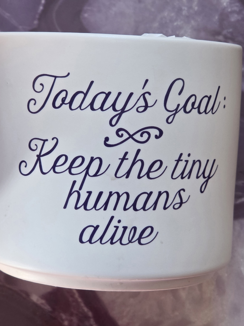 "Today's Goal: Keep the tiny humans alive" Mug